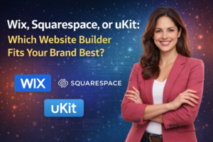 Wix, Squarespace, or uKit: Which Website Builder Fits Your Brand Best?